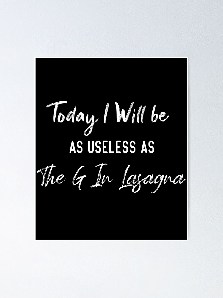 Poster « Aujourd'hui, je serai aussi inutile que le G dans la lasagne