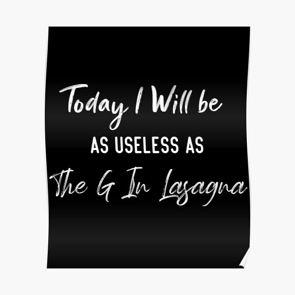 Poster « Aujourd'hui, je serai aussi inutile que le G dans la lasagne