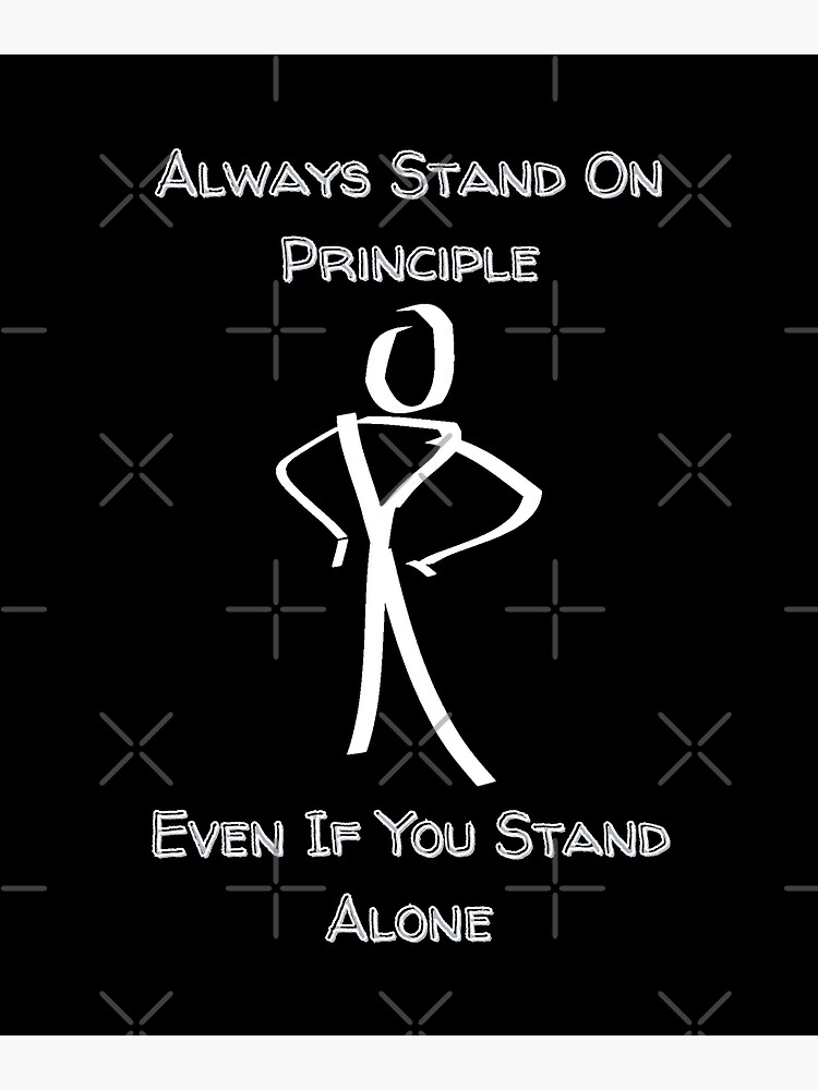 "Always Stand On A Principle Even If You Stand Alone (Dark Background