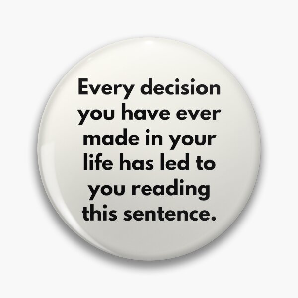 Item preview, Every decision you have ever made in your life has led to you reading this sentence designed and sold by Jajamon.