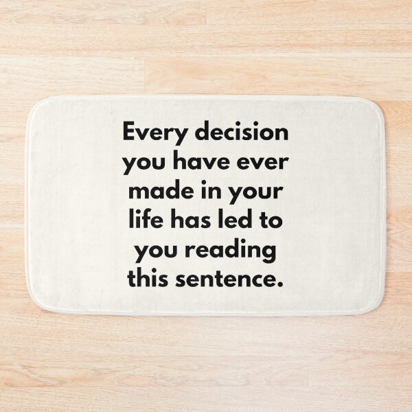 Item preview, Every decision you have ever made in your life has led to you reading this sentence designed and sold by Jajamon.