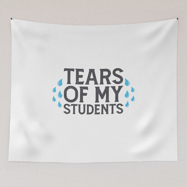 Item preview, Tears of My Students - Teacher saying designed and sold by print hasan.
