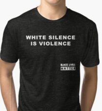 White Silence is Violence Tri-blend T-Shirt