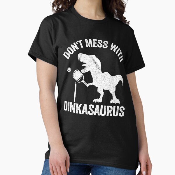 Item preview, Don't Mess With Dinkasaurus Dinosaur Pickle Ball Pickleball designed and sold by Stronzi.