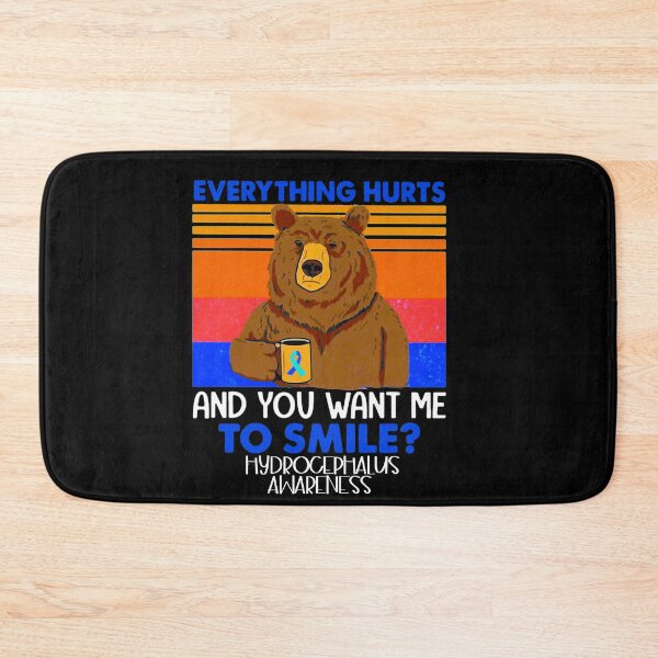 Item preview, Everything hurts and you want me to smile Hydrocephalus awareness bear -men’s and women’s  hydrocephalus awareness month  designed and sold by Designs Of all kinds.