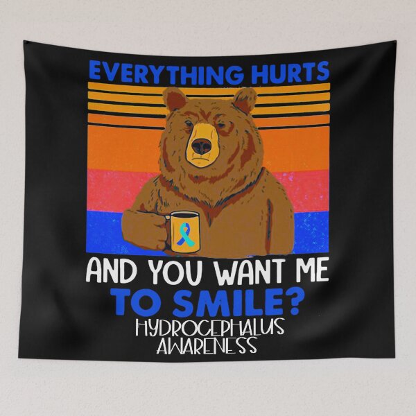 Item preview, Everything hurts and you want me to smile Hydrocephalus awareness bear -men’s and women’s  hydrocephalus awareness month  designed and sold by Designs Of all kinds.