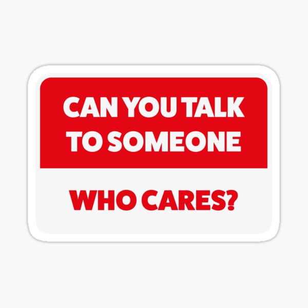 can-you-talk-to-someone-who-cares-sticker-for-sale-by-lionmerchltd