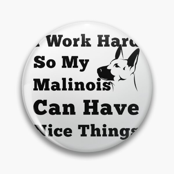Item preview, I Work Hard So My Malinois Can Have Nice Things. Dog Lovers designed and sold by Aymanerachif.