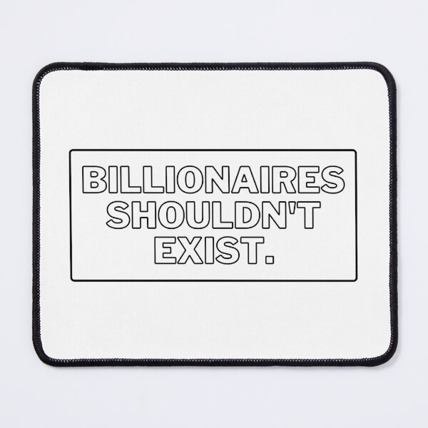 Item preview, Billionaires Shouldn't Exist Black Text Box Graphic designed and sold by rl2020.