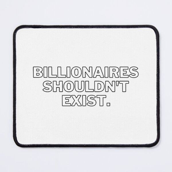 Item preview, Billionaires Shouldn't Exist Black Text Graphic designed and sold by rl2020.