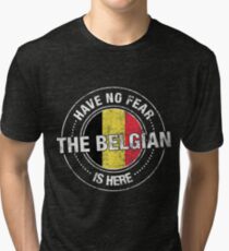 Have No Fear The Belgian Is Here Tri-blend T-Shirt