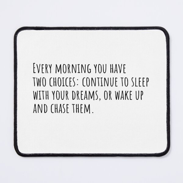 Item preview, Every morning you have two choices: continue to sleep with your dreams, or wake up and chase them. designed and sold by QuotesBerry.