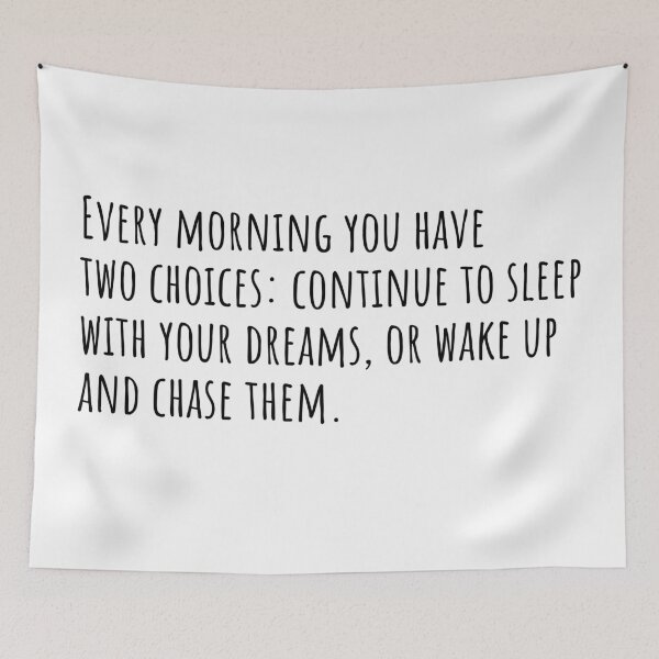Item preview, Every morning you have two choices: continue to sleep with your dreams, or wake up and chase them.	 designed and sold by QuotesBerry.