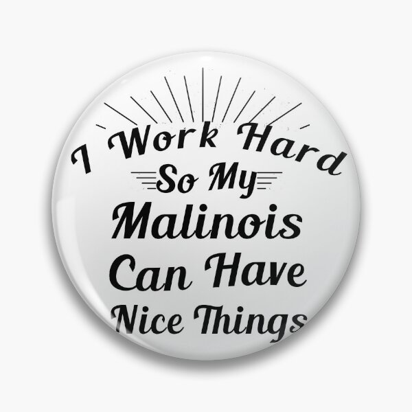 Item preview,  I Work Hard So My Malinois Can Have Nice Things. Dog Lovers designed and sold by Aymanerachif.