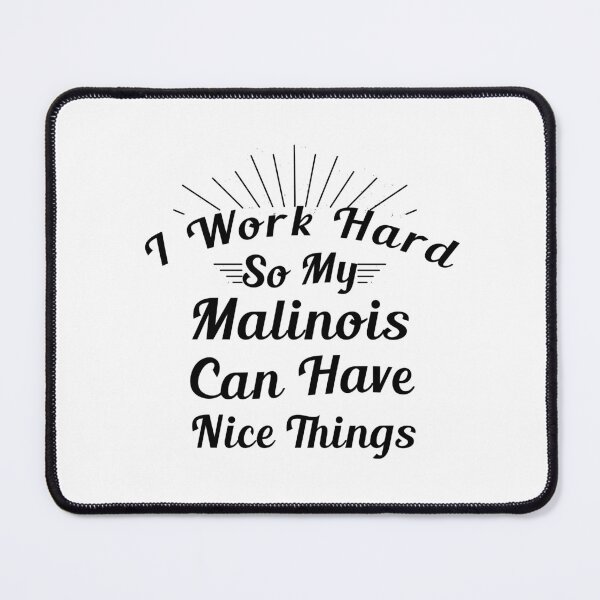 Item preview,  I Work Hard So My Malinois Can Have Nice Things. Dog Lovers designed and sold by Aymanerachif.