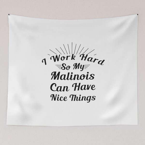 Item preview,  I Work Hard So My Malinois Can Have Nice Things. Dog Lovers designed and sold by Aymanerachif.