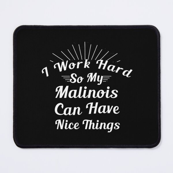 Item preview, Copy of  I Work Hard So My Malinois Can Have Nice Things. Dog Lovers designed and sold by Aymanerachif.