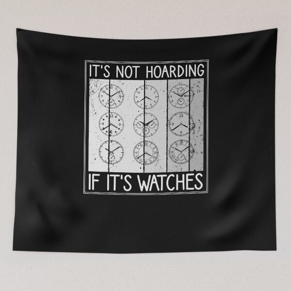 Item preview, It's Not Hoarding If It's Watches Horologist designed and sold by TheReallyNiceStuff.