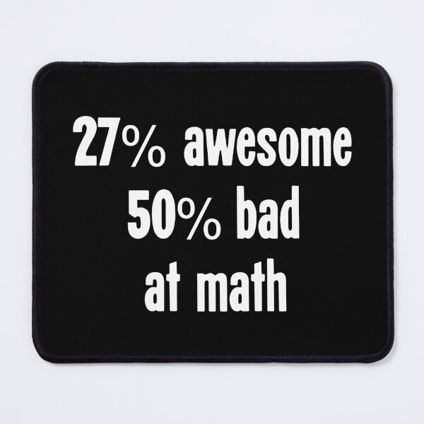 Item preview, 27% Awesome, 50% Bad At Math designed and sold by Good-Looking Corpse.