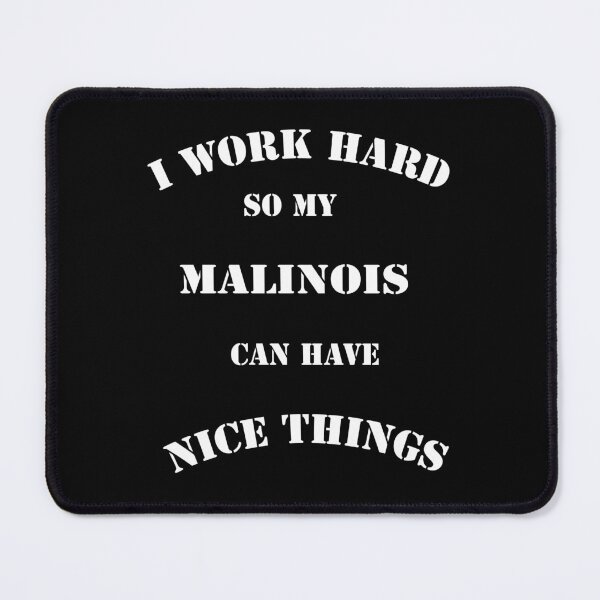 Item preview, I work hard so my malinois can have nice things designed and sold by hadilino.