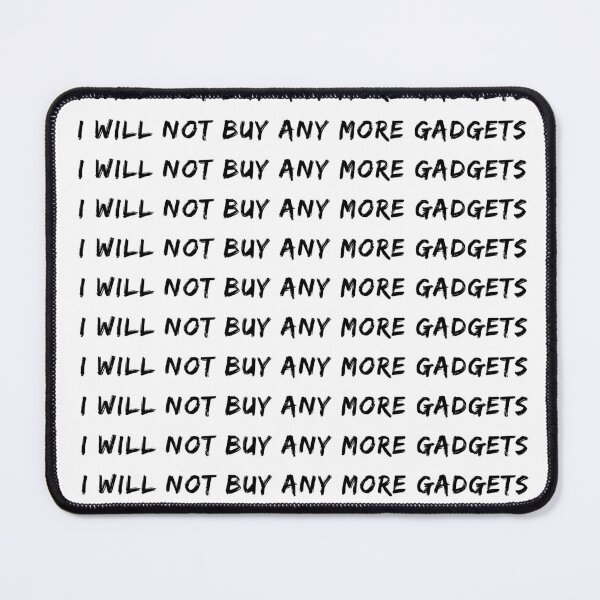 Item preview, I Will Not Buy Any More Gadgets | Tech | Techie | Analog designed and sold by itsokaybyme.