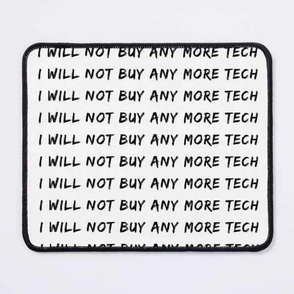 Item preview, I Will Not Buy Any More Tech | Techie | Analog | Gadgets designed and sold by itsokaybyme.