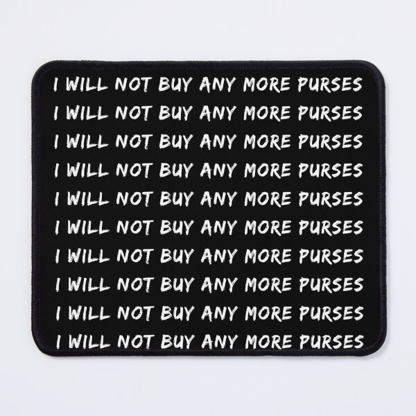 Item preview, I Will Not Buy Any More Purses | Handbags | Bag | Shopaholic | Fashion designed and sold by itsokaybyme.