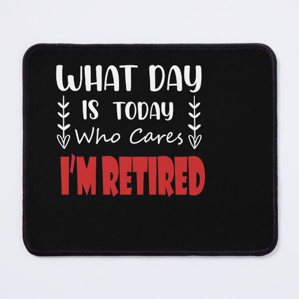 Item preview, What Day Is Today Who Cares I’m Retired for men and women tee designed and sold by shirtscom.