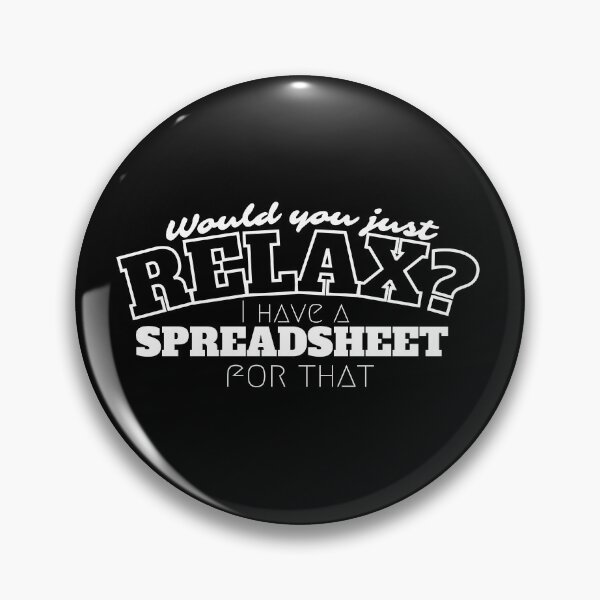 Item preview, Would you just relax? I have a spreadsheet for that - Funny designed and sold by Programmer's  Life and Humor.