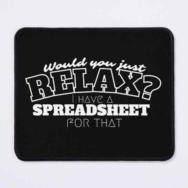 Item preview, Would you just relax? I have a spreadsheet for that - Funny designed and sold by Programmer's  Life and Humor.