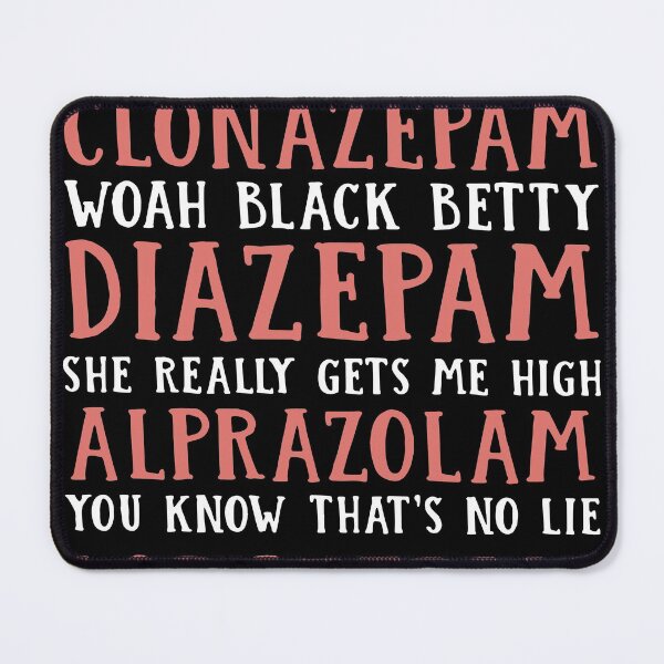 Item preview, woah black betty clonazepam woah black betty Diazepam she really gets me high Alprazolam you know that is no lie Lorazepam mom designed and sold by RalphTrottier.