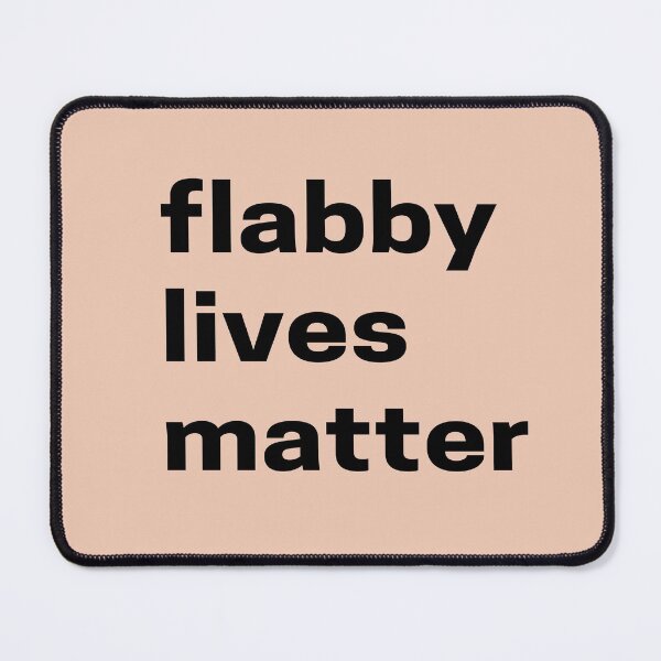 Item preview, Flabby Lives Matter designed and sold by GasconyPassion.