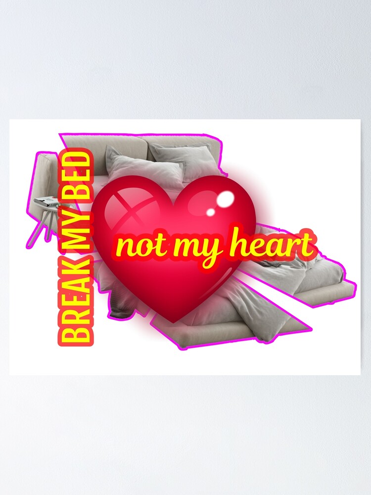 "break my heart not my bed" Poster by TAYDESIGNER Redbubble