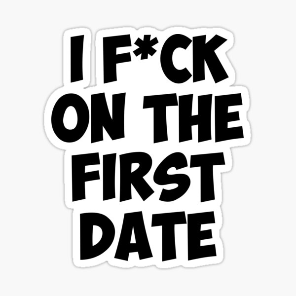 I Fuck On The First Date Sticker By Didrb Redbubble