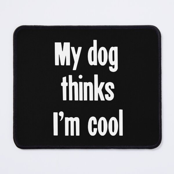 Item preview, My Dog Thinks I'm Cool designed and sold by Good-Looking Corpse.