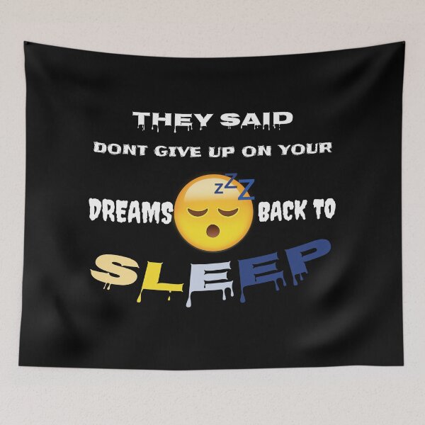 Item preview, they said dont give up on your dreams back to sleep designed and sold by Faust-design.