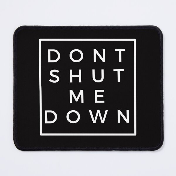 Item preview, DON'T SHUT ME DOWN designed and sold by Smug Gay.