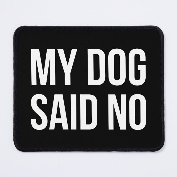 Item preview, My Dog Said No designed and sold by evokearo.