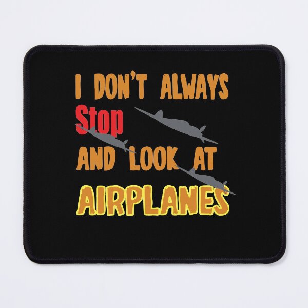 Item preview, I dont Always stop and look at Airplanes designed and sold by Camelstop.