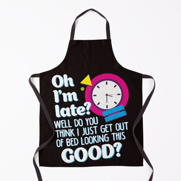 Item preview, oh i'm late? well do you think i just get out of bed and look this good? designed and sold by justplainwords.