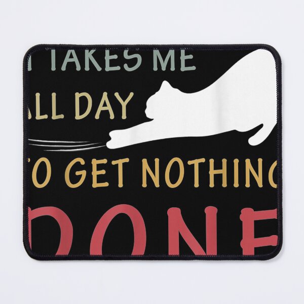Item preview, Sometimes It Takes Me All Day To Get Nothing Done Funny Cat designed and sold by Guckio81.