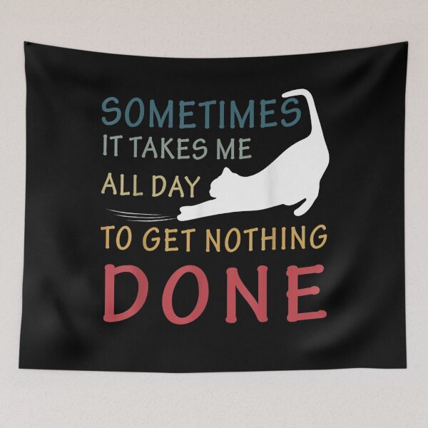 Item preview, Sometimes It Takes Me All Day To Get Nothing Done Funny Cat designed and sold by Guckio81.