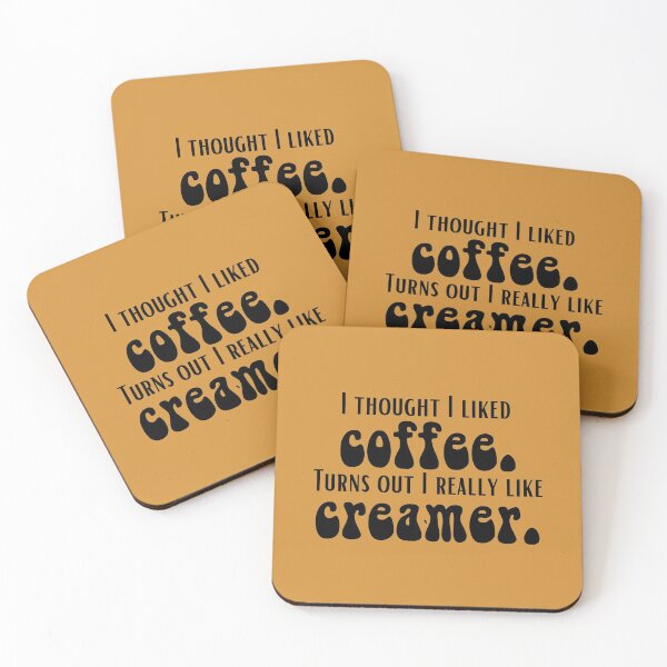 Item preview, I thought I liked coffee turn out I like creamer designed and sold by Margaux Ryan.