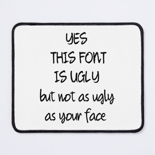 Item preview, This Font Is Ugly But Not As Ugly As Your Face designed and sold by plumpjose.
