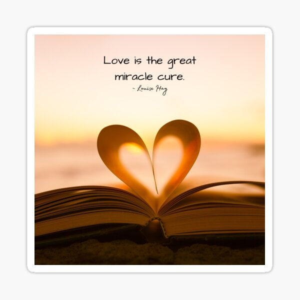 Louise Hay Quote, Love is the great miracle cure, Heal Yourself