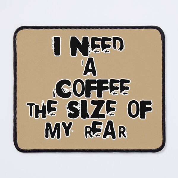 Item preview, I need a coffee the size of my rear designed and sold by MagpieMuddles.