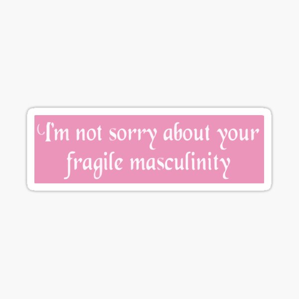 Fragile Masculinity Stickers Redbubble