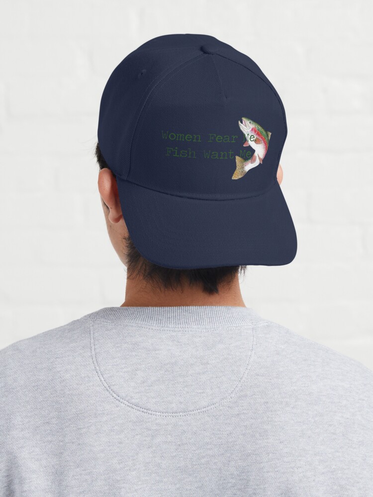 Women Fear Me, Fish Want Me” Cap for Sale by Rosie-22