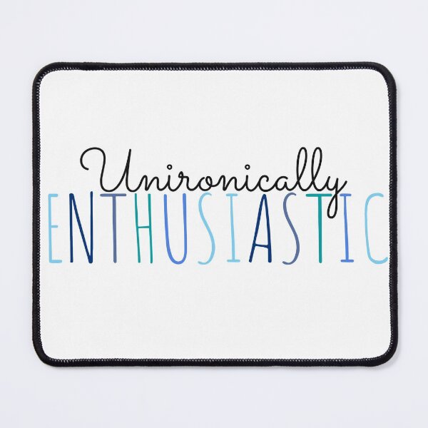 Item preview, Unironically Enthusiastic designed and sold by SavannahAddison.