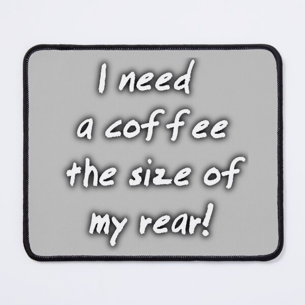 Item preview, I need a coffee the size of my rear! V2 designed and sold by MagpieMuddles.